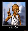 Click image for larger version

Name:	ghandi-ghandi-funny-bullshit-demotivational-poster-1219161812.jpg
Views:	113
Size:	100.3 KB
ID:	9269
